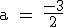 \rm \large a = \frac{-3}{2}