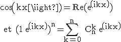 \rm \large cos(kx)=Re(exp(ikx))
 \\ 
 \\ et (1+exp(ikx))^n=\Bigsum_{k=0}^n C_n^k exp(ikx)