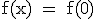 \rm \large f(x) = f(0)