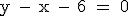 \rm \large y - x - 6 = 0