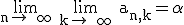 \rm \lim_{n\to +\infty} \lim_{k\to +\infty} a_{n,k}=\alpha