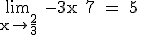 \rm \lim_{x\to \frac{2}{3}} -3x+7 = 5 