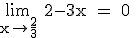 \rm \lim_{x\to \frac{2}{3}} 2-3x = 0^+