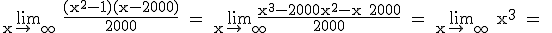 \rm \lim_{x\to +\infty} \frac{(x^2-1)(x-2000)}{2000} = \lim_{x\to +\infty}\frac{x^3-2000x^2-x+2000}{2000} = \lim_{x\to +\infty} x^3 = 