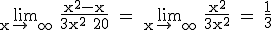 \rm \lim_{x\to +\infty} \frac{x^2-x}{3x^2+20} = \lim_{x\to +\infty} \frac{x^2}{3x^2} = \frac{1}{3}