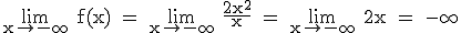 \rm \lim_{x\to -\infty} f(x) = \lim_{x\to -\infty} \frac{2x^2}{x} = \lim_{x\to -\infty} 2x = -\infty