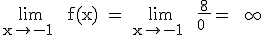 \rm \lim_{x\to -1^+} f(x) = \lim_{x\to -1^+} \frac{8}{0^+}= +\infty