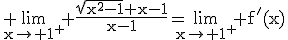 \rm \lim_{x\to 1^{+}} \frac{\sqrt{x^{2}-1}+x-1}{x-1}=\lim_{x\to 1^{+}} f'(x)
