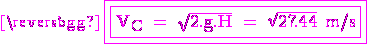 \rm \magenta \fbox{\fbox{V_C = \sqrt{2.g.H} = \sqrt{27.44} m/s}}