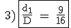 \rm \quad{3)} \fbox{\frac{d_1}{D} = \frac{9}{16}}