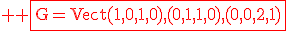 \rm \red \fbox{G=Vect(1,0,1,0),(0,1,1,0),(0,0,2,1)}