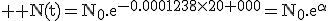 \rm \rm N(t)=N_0.e^{-0.0001238\times20 000}=N_0.e^{\alpha}