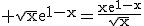 \rm \sqrt{x}e^{1-x}=\frac{xe^{1-x}}{\sqrt{x}}