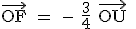 \rm \vec {OF} = - \frac{3}{4} \vec {OU} 