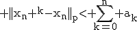 \rm ||x_n ^k-x_n||_p< \sum_{k=0}^n a_k