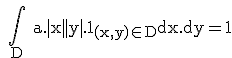 \rm 
 \\ \Bigint_D a.|x||y|.1_{(x,y)\in D}dx.dy=1