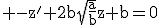 \rm -z'+2b\sqrt{\frac{a}{b}}z+b=0