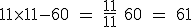 \rm 11\times11-60 = \frac{11}{11}+60 = 61