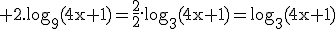 \rm 2.log_{9}(4x+1)=\frac{2}{2}.log_{3}(4x+1)=log_{3}(4x+1)