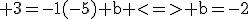 \rm 3=-1(-5)+b <=> b=-2