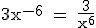 \rm 3x^{-6} = \frac{3}{x^6}