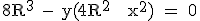 \rm 8R^3 - y(4R^2 + x^2) = 0