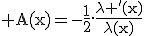 \rm A(x)=-\frac{1}{2}.\frac{\lambda '(x)}{\lambda(x)}