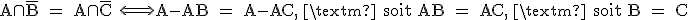 \rm A\cap\bar{B} = A\cap\bar{C} \Longleftrightarrow A-AB = A-AC, \text{soit} AB = AC, \text{soit} B = C