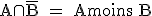 \rm A\cap\bar{B} = A\text{moins} B