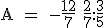 \rm A = -\frac{12}{7}+\frac{2}{7}:\frac{3}{5}