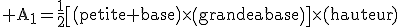 \rm A_{1}=\frac{1}{2}\[\(petite base\)\times\(grande base\)\]\times(hauteur)