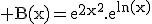 \rm B(x)=e^{2x^{2}}.e^{ln(x)}