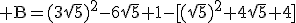 \rm B=(3\sqrt{5})^2-6\sqrt{5}+1-[(\sqrt{5})^2+4\sqrt{5}+4]