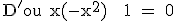 \rm D'ou x(-x^2) + 1 = 0