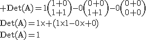\rm Det(A)=1\(1 0\\0 1\)-0\(0 0\\0 1\)-0\(0 0\\1 0\)\\Det(A)=1\times (1\times1-0\times 0)\\Det(A)=1