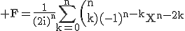 \rm F=\frac{1}{(2i)^n}\Bigsum_{k=0}^{n}\(n\\k)(-1)^{n-k}X^{n-2k}