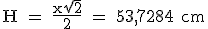 \rm H = \frac{x\sqr{2}}{2} = 53,7284 cm