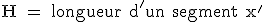 \rm H = longueur d'un segment x'