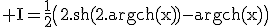\rm I=\frac{1}{2}\(2.sh(2.argch(x))-argch(x)\)
