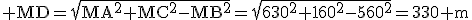 \rm MD=\sqrt{MA^2+MC^2-MB^2}=\sqrt{630^2+160^2-560^2}=330 m