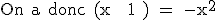 \rm On a donc (x + 1 ) = -x^2