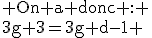 \rm On a donc : \\3g+3=3g+d-1 