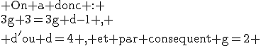 \rm On a donc : \\3g+3=3g+d-1 , \\ d'ou d=4 , et par consequent g=2 