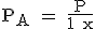 \rm P_A = \frac{P}{1+x}