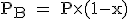 \rm P_B = P\times(1-x)