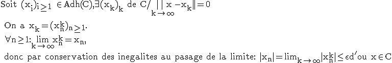 \rm Soit (x_i)_{i\ge 1} \in Adh(C),\exists (x_k)_k de C/ \limi_{k\to \infty}||x-x_k||=0
 \\ 
 \\ On a x_k=(x_n^k)_{n\ge 1}.
 \\ \forall n\ge 1:\lim_{k\to \infty}x_n^k=x_n,
 \\ donc par conservation des inegalites au pasage de la limite: |x_n|=lim_{k\to \infty}|x_n^k|\le \epsilon d'ou x\in C