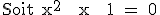 \rm Soit x^2 + x + 1 = 0