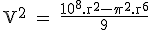 \rm V^2 = \frac{10^8.r^2-\pi ^2.r^6}{9}