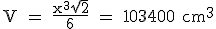 \rm V = \frac{x^3\sqr{2}}{6} = 103400 cm^3