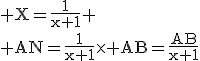 \rm X=\fr{1}{x+1}
 \\ AN=\fr{1}{x+1}\time AB=\fr{AB}{x+1}